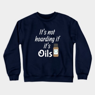 It's not hoarding if it's oils Crewneck Sweatshirt